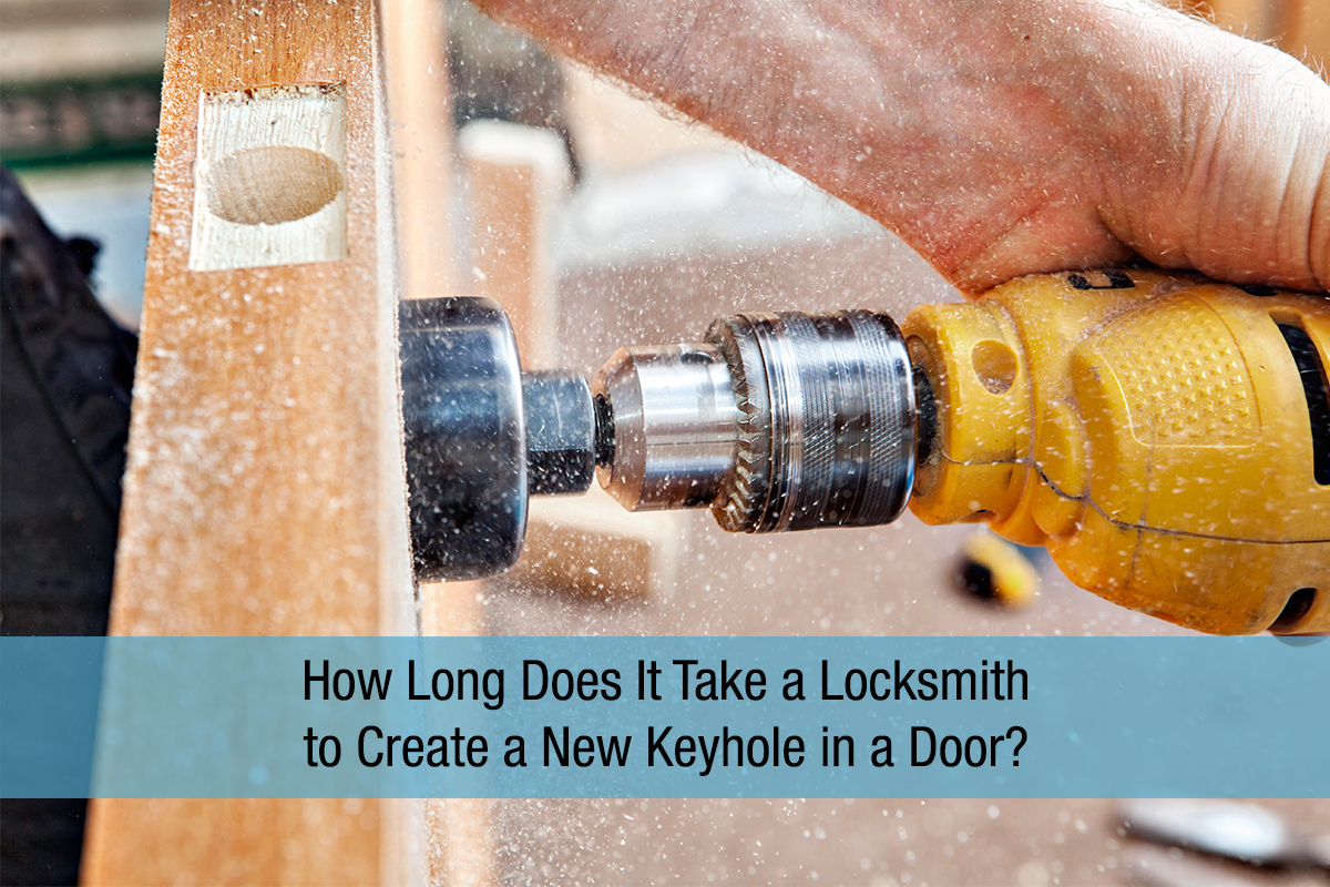 How Long Does It Take a Locksmith to Create a New Keyhole in a Door?