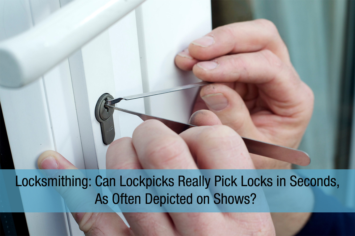 Locksmithing: Can Lockpicks Really Pick Locks in Seconds, As Often Depicted on Shows?